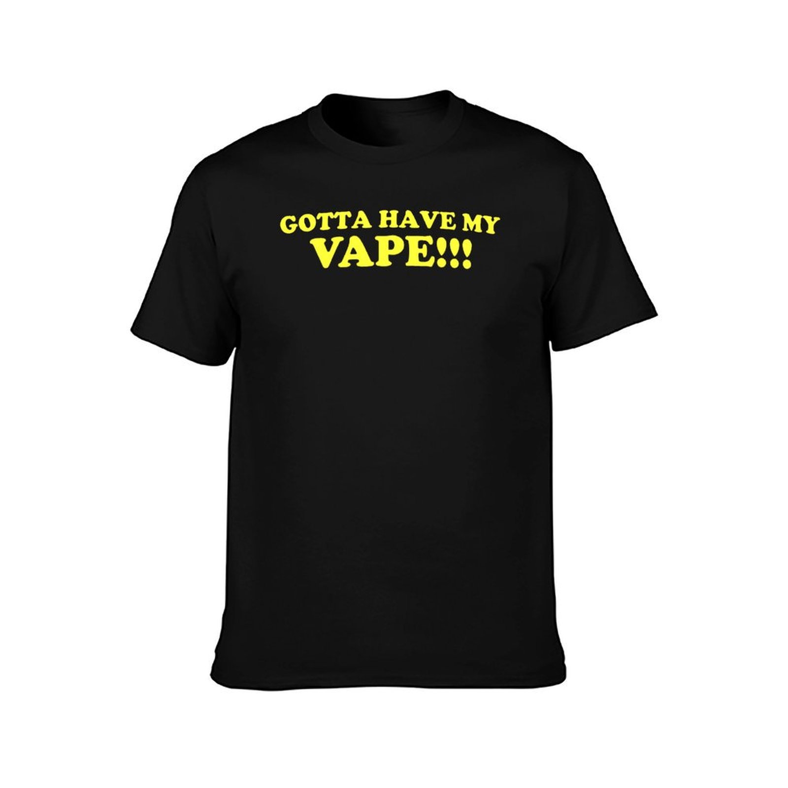 Gotta Have My Vape!!! T-Shirt  - đánh giá và giá Quick Vape